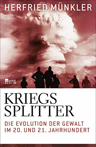 Münkler, Herffried: Kriegssplitter - Die Evolution der Gewalt im 20. und 21. Jahrhundert. 
