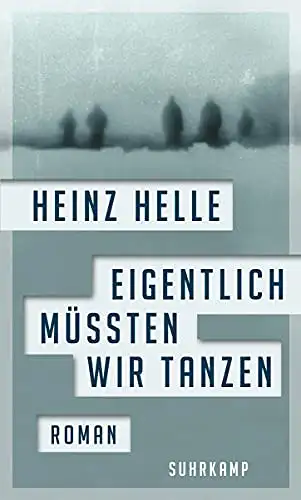 Helle, Heinz: Eigentlich müssten wir tanzen. 