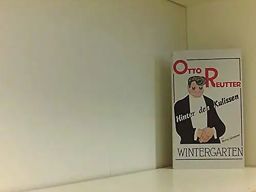 Wiesner, Bruno: Otto Reutter Hinter den Kulissen!. 