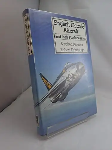 Stephen Ransom, Robert Fairclough: English Electric Aircraft and their Predecessors. 