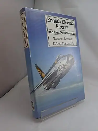 Stephen Ransom, Robert Fairclough: English Electric Aircraft and their Predecessors.