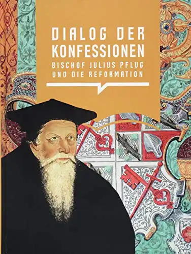 Autorengemeinschaft: Dialog der Konfessionen - Bischof Julius Pflug und die Reformation. 