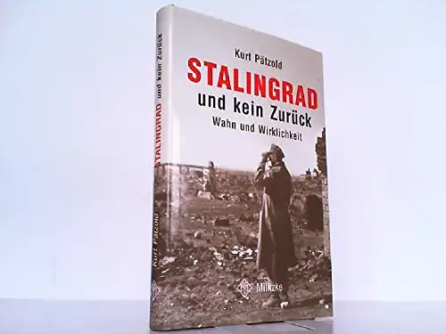 Pätzold, Kurt: Stalingrad und kein Zurück - Wahn und Wirklichkeit. 