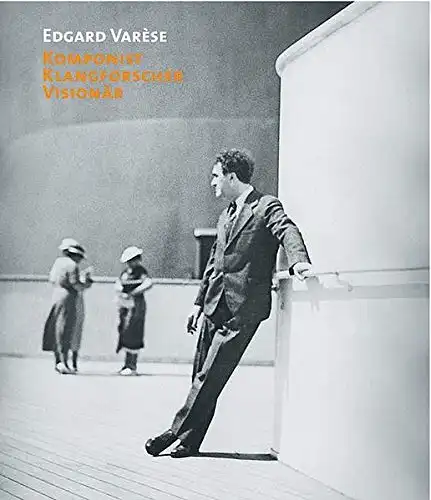 Herausgegeben von Felix Meyer und Heidy Zimmermann: Edgard Varese - Komponist - Klangforscher - Visionär. 