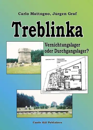 Carlo Mattogno, Jürgen Graf: Treblinka - Vernichtungslager oder Durchgangslager. 