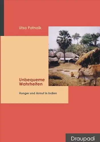 Patnaik, Utsa: Unbequeme Wahrheiten - Hunger und Armut in Indien. 