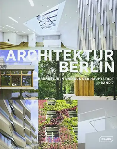 Berlin, Architektenkammer: Architektur Berlin - Baukultur in und aus der Haupstadt, Band 7. 