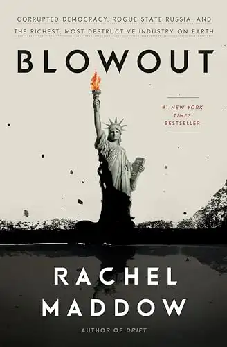 Maddow, Rachel: Blowout - Corrupted Democracy, Rogue State Russia, and the Richest, Most Destructive Industry on Earth. 