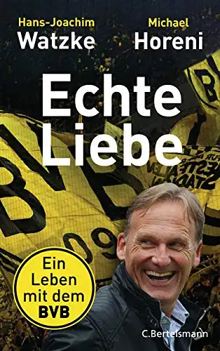 Hans-Joachim Watzke, Michael Horeni: Echte Liebe - Ein Leben mit dem BVB. 