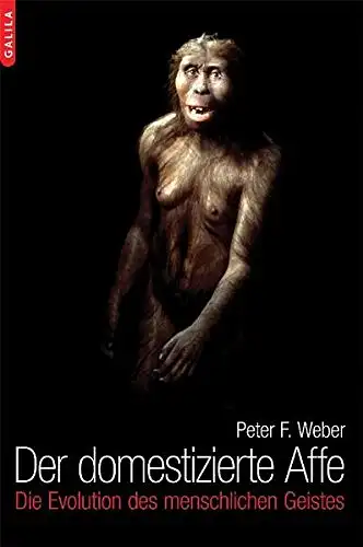 Peter F. Weber: Der domestizierte Affe - Die Evolution des menschlichen Geistes. 