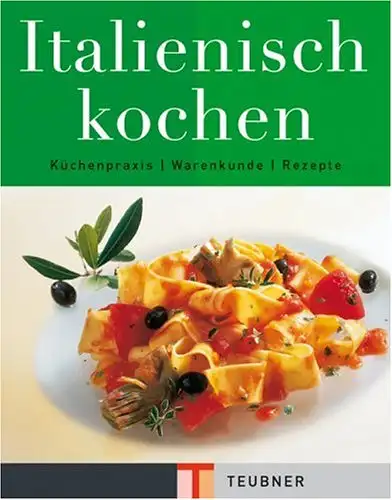 Carlo Bernasconi und Christian Teubner: Italienisch kochen - Küchenpraxis - Warenkunde - Rezepte. 