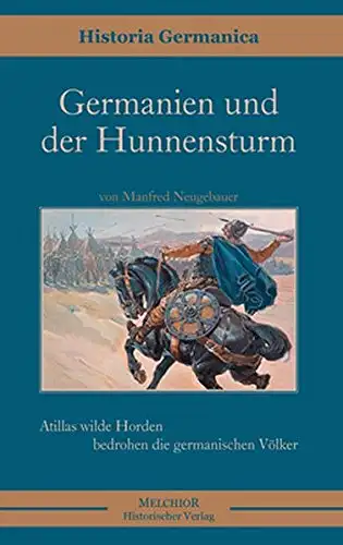 Neugebauer, Manfred: Germanien und der Hunnensturm - Atillas wilde Horden bedrohen die gemanischen Völker. 