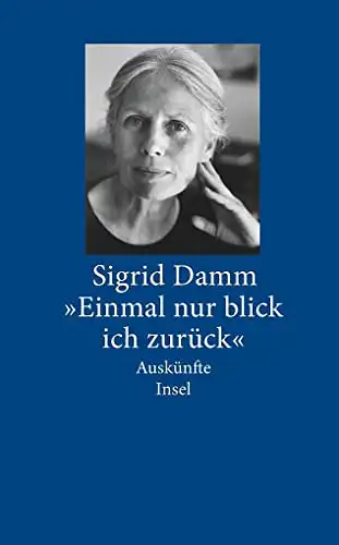 Damm, Sigrid: "Einmal nur blick ich zurück" Auskünfte - Insel Taschenbuch 3643. 