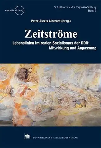 Peter-Alexis Albrecht (Hrsg.): Zeitströme - Lebvenslinien im realen Sozialismus der DDR: Mitwirkung und Anpassung. 