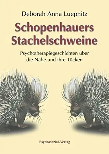 Deborah Anna Luepnitz: Schopenhauers Stachelschweine - Psychotherapiegeschichten über die Nähe und ihre Tücken. 