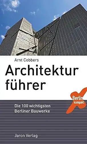 Cobbers, Arnt: Architekturführer - Die 100 wichtigsten Berliner Bauwerke. 