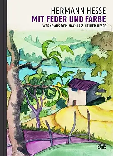 Herausgegeben von Regina Bucher, Ina Hildburg, Sebastian Möllers und Andreas Schäfer: Hermann Hesse - Mit Feder und Farbe - Werke aus dem Nachlass Heiner Hesse. 