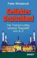 Winkelvoß, Peter: Getürktes Deutschland - Die Türken-Lobby unsererer Republik von A - Z. 