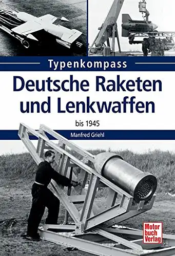 Griehl, Manfred: Deutsche Raketen und Lenkwaffen - bis 1945. 