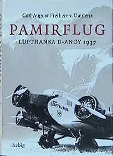Carl August Freiherr v. Gablenz: Pamirflug - Lufthansa D-ANOY 1937. 
