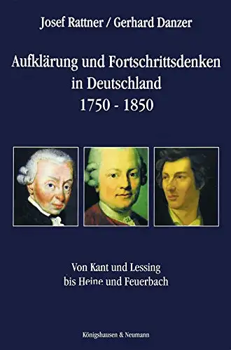 Josef Rattner, Gerhard Danzer: Aufklärung und Fortschrittsdenken in Deutschland 1750 - 1850 - Von Kant und Lessing bis Heine und Feuerbach. 