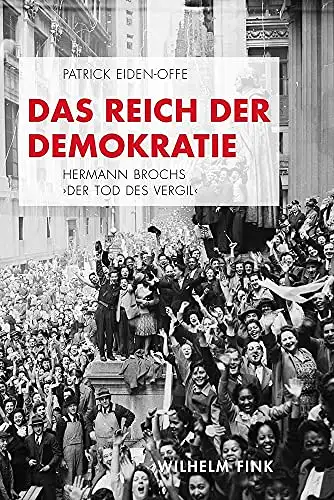 Eiden-Offe, Patrick: Das Reich der Demokratie - Hermann Brochs "Der Tod des Vergil". 