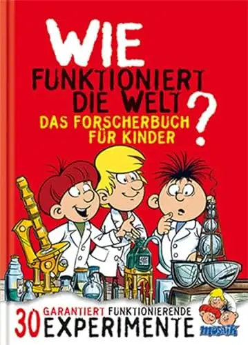 Herausgegeben von Klaus D. Schleiter: Wie funktioniert die Welt? Naturphänomene im Alltag - Band 2 - MOSAIK - Das Forscherbuch für Schüler. 30 garantiert funktionierende Experimente. 