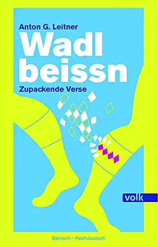 Anton G. Leitner: Wadl beissen - Zupackende Verse - Bairisch - Hochdeutsch. 