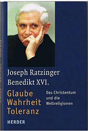 Joseph Ratzinger Benedikt XVI: Glaube Wahrheit Toleranz - Das Christentum und die Weltreligionen. 
