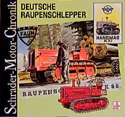 Wolfgang H. Gebhardt: Deutsche Raupenschlepper - Raupen aus deutscher Produktion für Feld, Forst und Moor. 
