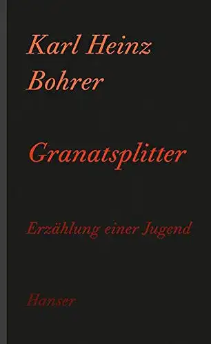 Karl Heinz Bohrer: Granatsplitter - Erzählung einer Jugend. 
