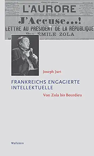 Jurt, Joseph: Frankreichs engagierte Intellektuelle - Von Zola bis Bourdieu. 