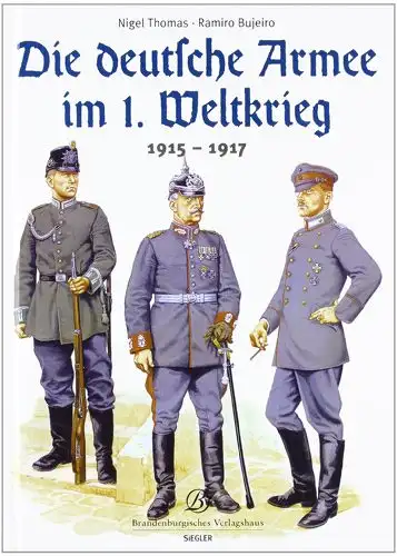 Nigel Thomas, Ramiro Bujeiro: Die Deutsche Armee im 1. Weltkrieg 1915-1917. 