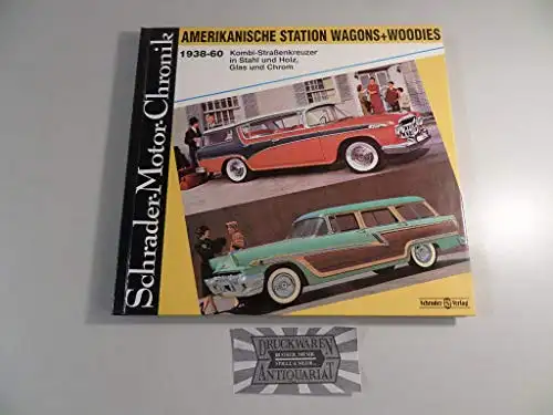 Schrader, Halwart: Amerikanische Station Wagons und Woodies 1938 - 1960 - Kombi-Straßenkreuzer in Stahl und Holz, Glas und ChromReihe Schrader-Motor-Chronik, Band 61. 