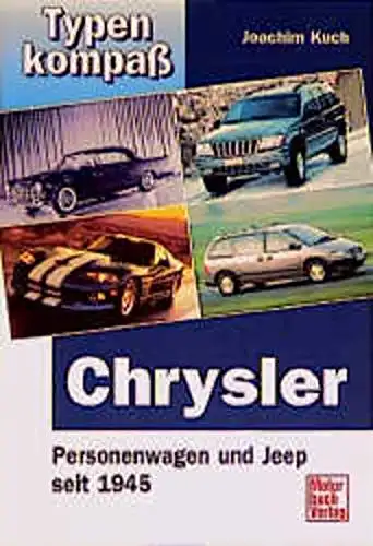Kuch, Joachim: Chrysler  - Personenwagen und Jeep seit 1945 - Reihe: Typenkompass. 