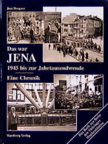Bergner, Just: Das war Jena - 1945 bis zur Jahrtausendwende - Eine Chronik. 