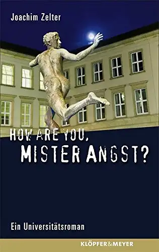 Zelter, Joachim: How are you, Mister Angst? - Ein Universitätsroman. 