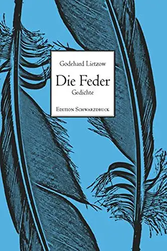 Lietzow, Godehard: Die Feder - Gedichte. 