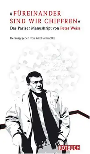 Schmolke, Axel: "Füreinander sind wir Chiffren" - Das Pariser Manuskript von Peter Weis. 