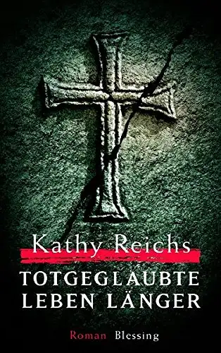 Reichs, Kathy: Totgeglaubte leben länger. 