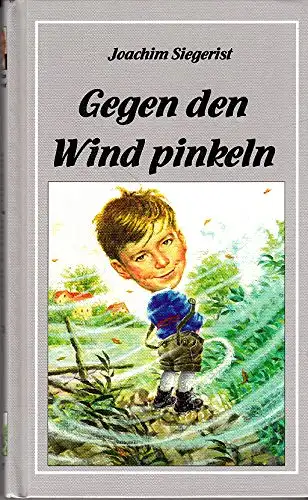 Siegerist, Joachim: Gegen den Wind pinkeln. 