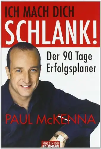 McKenna, Paul: Ich mach dich schlank! - Der 90 Tage Erfolgstrainer. 