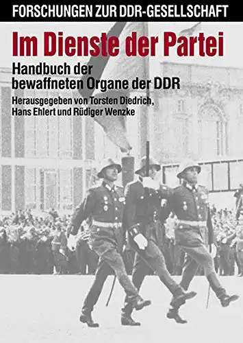 Herausgegeben von Torsten Diedrich, Hans Ehlert und Rüdiger Wenzke: Im Dienste der Partei - Handbuch der bewaffneten Organe der DDR. 