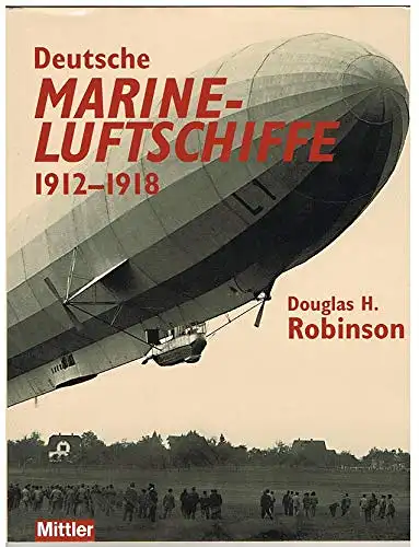 Douglas H. Robinson: Deutsche Marine-Luftschiffe 1912 - 1918. 