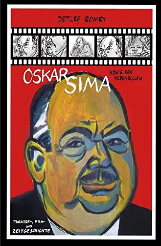 Romey, Detlef: Oskar Sima - König der Nebenrollen - Theater-, Film- und Zeitgeschichte. 