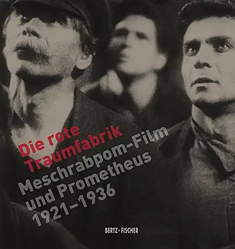 Herausgegeben von Günter Adge und Alexander Schwarz: Die rote Traumfabrik - Meschrabpom-Film und Prometheus 1921 - 1936. 
