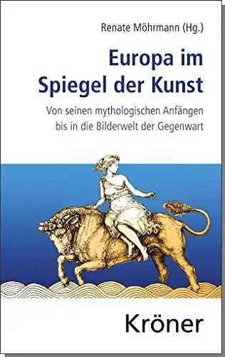 Renate Möhrmann (Hg.): Europa im Spiegel der Kunst - Von seinen mythologischen Anfängen bis in die Bilderwelt der Gegenwart. 