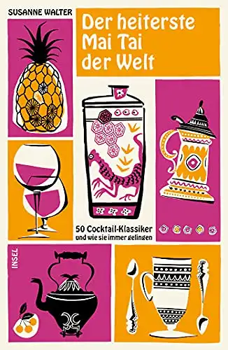 Walter, Susanne: Der heiterste Mai Tai der Welt - 50 Cocktail-Klassiker und wie sie immer gelingen. 