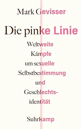 Gevisser, Mark: Die pinke Linie - Weltweite Kämpfe um sexuelle Selbstbestimmung und Geschlechtsidentität. 