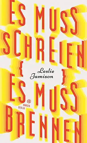 Jamison, Leslie: Es muss schreien, es muss brennen - Essays. 